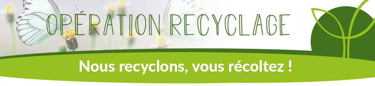 Nous recyclons, vous récoltez !